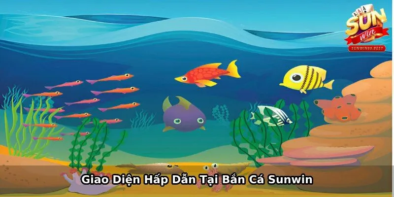 bắn cá sunwin giao diện đẹp mắt