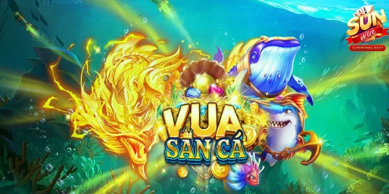 bắn cá sunwin trò chơi vua săn cá