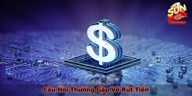 câu hỏi thường gặp giao dịch rút tiền
