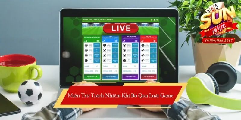miễn trừ trách nhiệm khi không đọc luật game