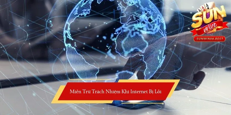 miễn trừ trách nhiệm nếu lỗi internet