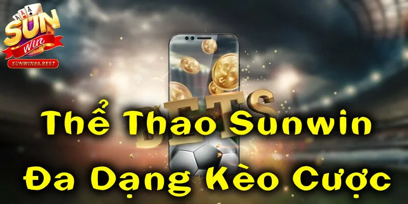 thể thao sunwin đa dạng kèo cược
