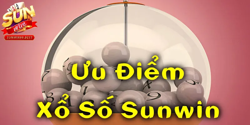 xổ số sunwin ưu điểm