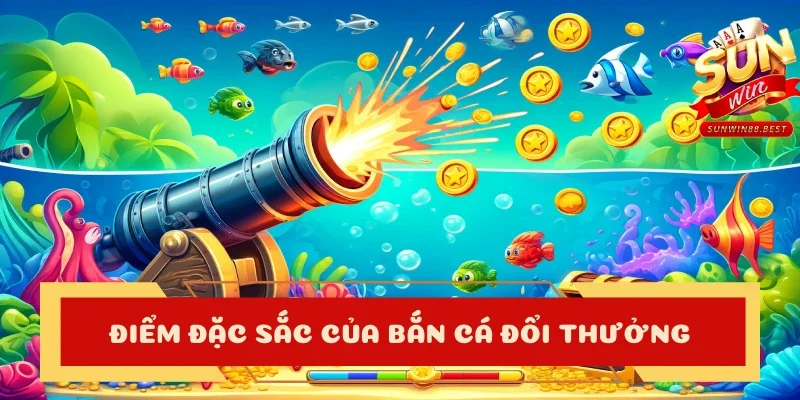bắn cá đổi thưởng đặc sắc