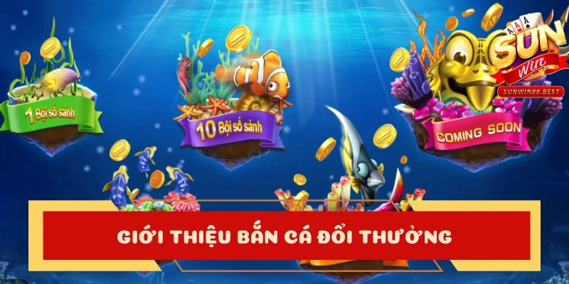 bắn cá đổi thưởng giới thiệu