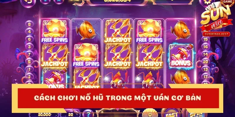 cách chơi nổ hũ một ván game