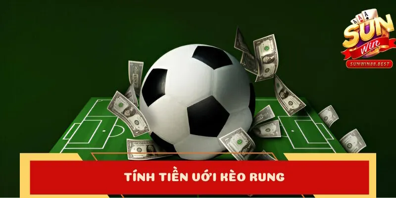 kèo rung tính tiền