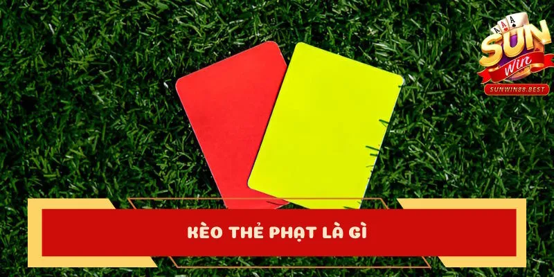 kèo thẻ phạt là gì