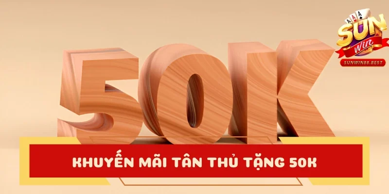 khuyến mãi tân thủ tặng 50k